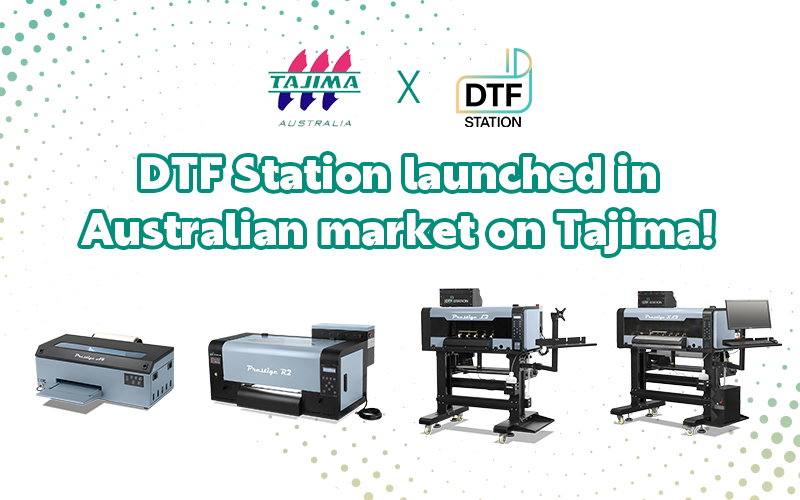Hợp tác vì thành công: Tajima Australia chính thức mở bán máy in PET chuyển nhiệt (DTF) của DTF Station trực tuyến!